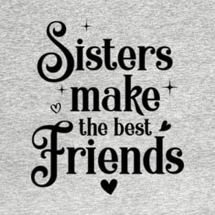 Sisters Make The Best Friends Friendship Sibling T-Shirt